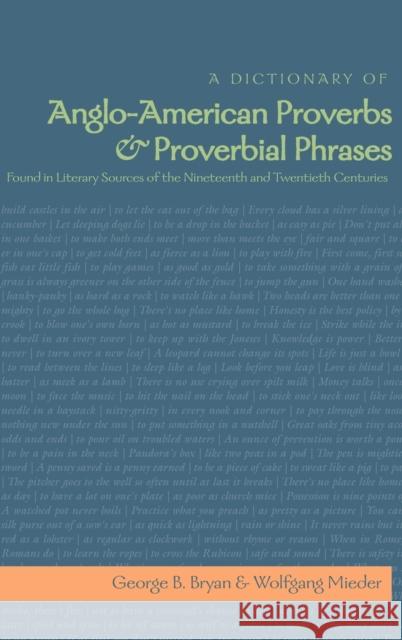 A Dictionary of Anglo-American Proverbs and Proverbial Phrases Found in Literary Sources of the Nineteenth and Twentieth Centuries  9780820479477 Peter Lang Publishing Inc