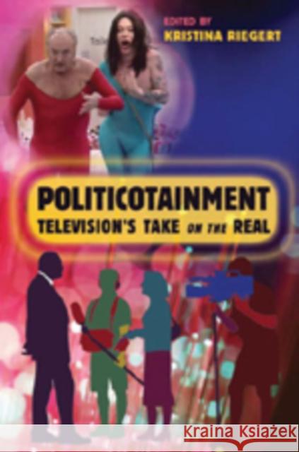 Politicotainment: Television's Take on the Real Miller, Toby 9780820481142