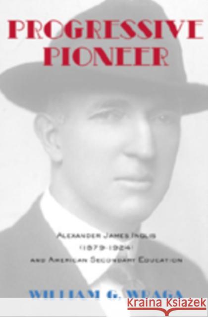 Progressive Pioneer: Alexander James Inglis (1879-1924) and American Secondary Education Sadovnik, Alan R. 9780820481166