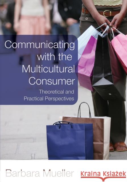 Communicating with the Multicultural Consumer; Theoretical and Practical Perspectives Mueller, Barbara 9780820481197