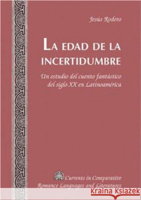 La Edad de la Incertidumbre: Un Estudio del Cuento Fantástico del Siglo XX En Latinoamérica Alvarez-Detrell, Tamara 9780820481562