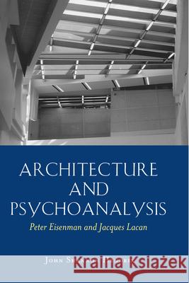 Architecture and Psychoanalysis; Peter Eisenman and Jacques Lacan Hendrix, John Shannon 9780820481715