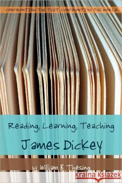 Reading, Learning, Teaching James Dickey William B. Thesing 9780820481777 Peter Lang Publishing