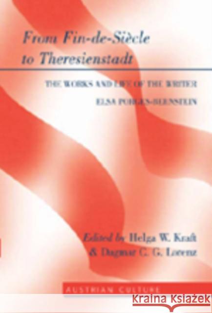 From Fin-De-Siècle to Theresienstadt: The Works and Life of the Writer Elsa Porges-Bernstein Lamb-Faffelberger, Margarete 9780820481807 Peter Lang Publishing Inc