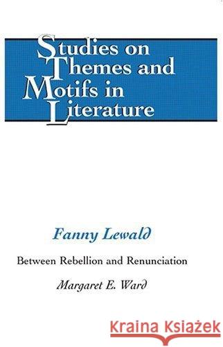 Fanny Lewald: Between Rebellion and Renunciation Daemmrich, Horst 9780820481845