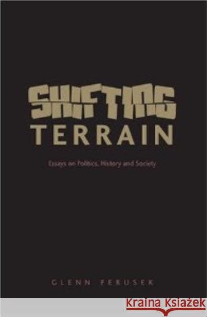 Shifting Terrain: Essays on Politics, History and Society Perusek, Glenn 9780820486024