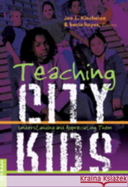 Teaching City Kids: Understanding and Appreciating Them Steinberg, Shirley R. 9780820486031