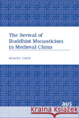 The Revival of Buddhist Monasticism in Medieval China  9780820486246 Peter Lang Publishing Inc