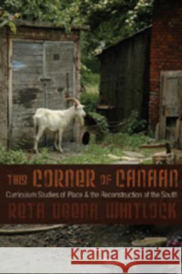 This Corner of Canaan: Curriculum Studies of Place and the Reconstruction of the South Pinar, William F. 9780820486512