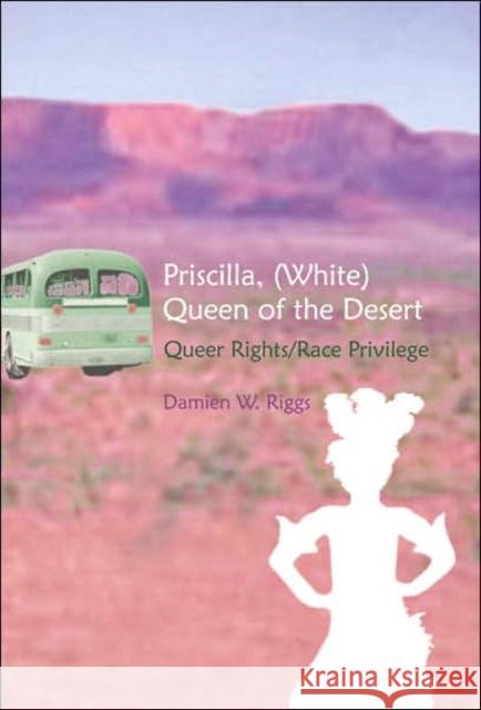 Priscilla, (White) Queen of the Desert: Queer Rights/Race Privilege Spurlin, William J. 9780820486581