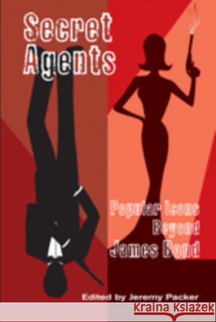 Secret Agents: Popular Icons Beyond James Bond Packer, Jeremy 9780820486703