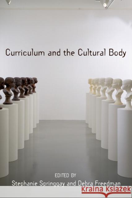 Curriculum and the Cultural Body William F. Pinar Stephanie Springgay William F. Pinar 9780820486864