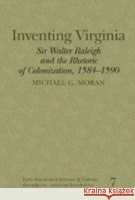 Inventing Virginia: Sir Walter Raleigh and the Rhetoric of Colonization, 1584-1590 Smolinski, Reiner 9780820486949