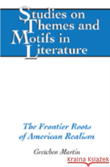 The Frontier Roots of American Realism  9780820488110 Peter Lang Publishing Inc