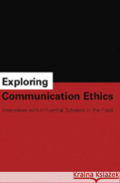 Exploring Communication Ethics: Interviews with Influential Scholars in the Field Arneson, Pat 9780820488240