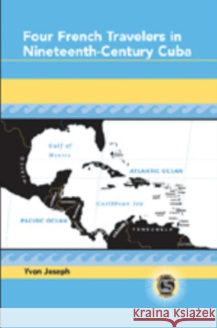 Four French Travelers in Nineteenth-Century Cuba  9780820488301 Peter Lang Publishing Inc
