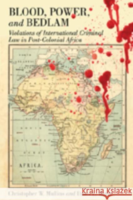 Blood, Power and Bedlam: Violations of International Criminal Law in Post-Colonial Africa Ross, Jeffrey Ian 9780820488417