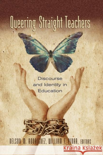 Queering Straight Teachers; Discourse and Identity in Education Rodriguez, Nelson M. 9780820488479