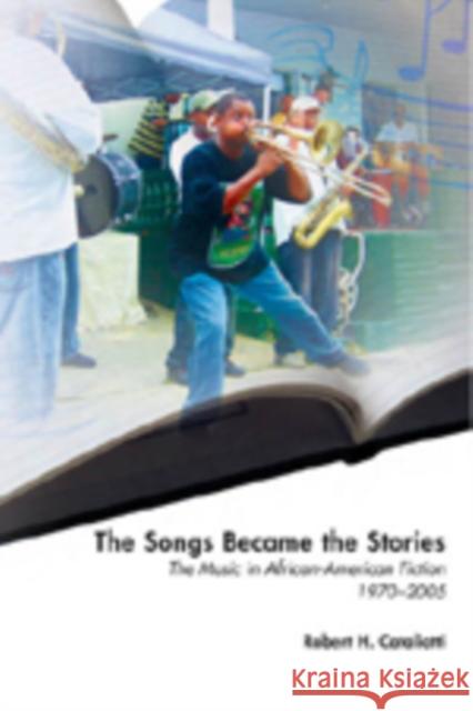 The Songs Became the Stories: The Music in African-American Fiction, 1970-2005 Thompson, Carlyle V. 9780820488509