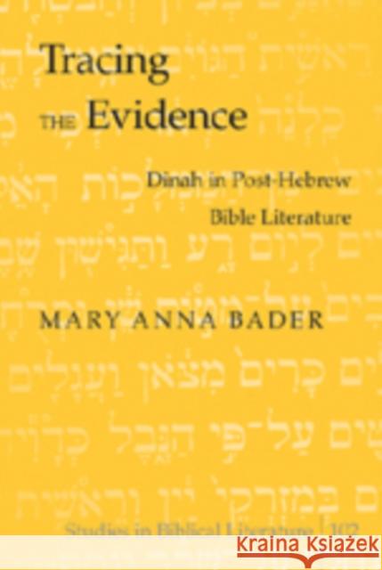 Tracing the Evidence: Dinah in Post-Hebrew Bible Literature Gossai, Hemchand 9780820488530