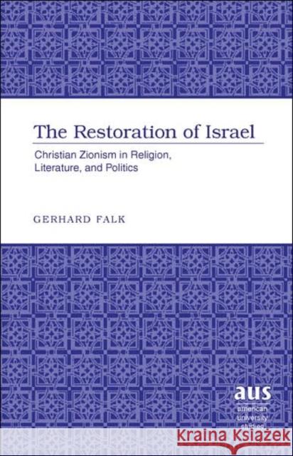 The Restoration of Israel: Christian Zionism in Religion, Literature, and Politics Falk, Gerhard 9780820488622 Peter Lang Publishing