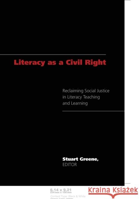 Literacy as a Civil Right; Reclaiming Social Justice in Literacy Teaching and Learning Steinberg, Shirley R. 9780820488684