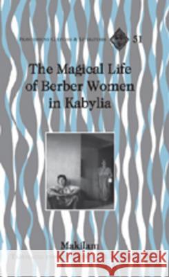 The Magical Life of Berber Women in Kabylia: Translated from the French by Elizabeth Corp Alvarez-Detrell, Tamara 9780820488691 Peter Lang Publishing Inc