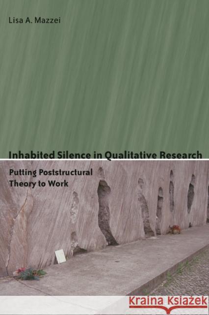 Inhabited Silence in Qualitative Research; Putting Poststructural Theory to Work Steinberg, Shirley R. 9780820488769