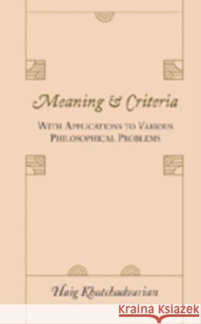 Meaning & Criteria: With Applications to Various Philosophical Problems Khatchadourian, Haig 9780820488813 Peter Lang Publishing