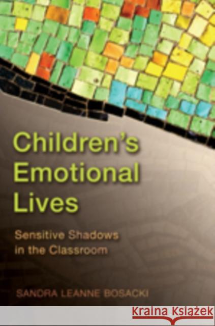 Children's Emotional Lives: Sensitive Shadows in the Classroom Bosacki, Sandra 9780820488967 Peter Lang Publishing Inc