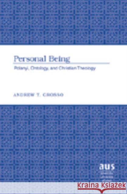 Personal Being: Polanyi, Ontology, and Christian Theology Grosso, Andrew T. 9780820488974 Peter Lang Publishing Inc