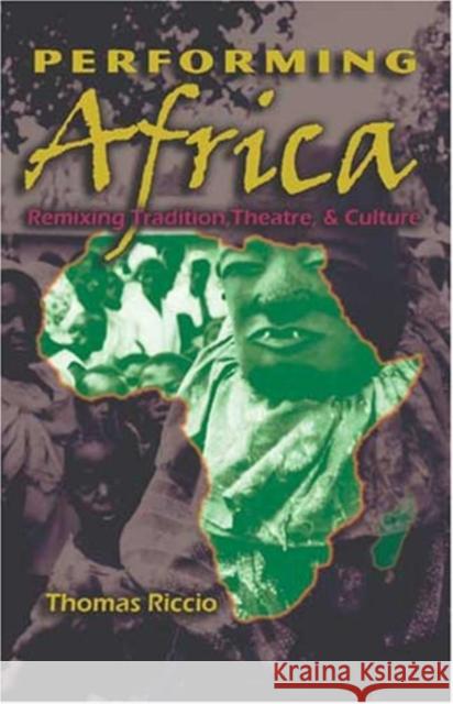 Performing Africa: Remixing Tradition, Theatre, and Culture Riccio, Thomas 9780820488998 Peter Lang Publishing Inc