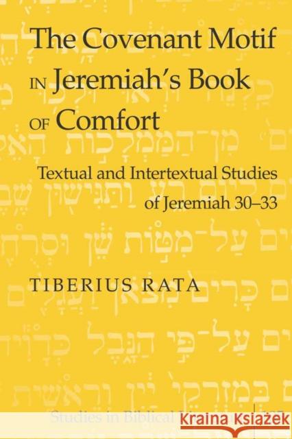 The Covenant Motif in Jeremiah's Book of Comfort: Textual and Intertextual Studies of Jeremiah 30-33 Gossai, Hemchand 9780820495088
