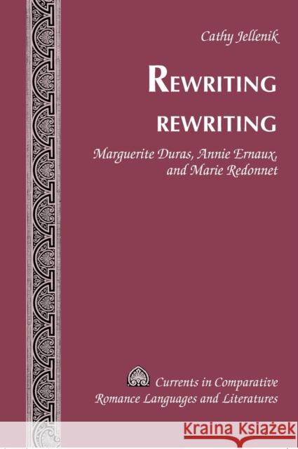 Rewriting Rewriting: Marguerite Duras, Annie Ernaux, and Marie Redonnet Alvarez-Detrell, Tamara 9780820495255 Peter Lang Publishing