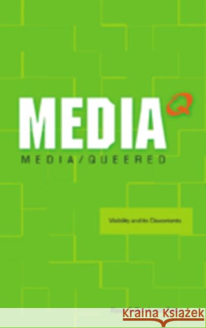 Media Q: Media/Queered: Visibility and Its Discontents Barnhurst, Kevin G. 9780820495323