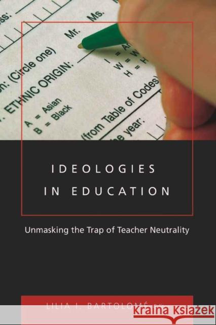 Ideologies in Education: Unmasking the Trap of Teacher Neutrality Steinberg, Shirley R. 9780820497044 Peter Lang Publishing