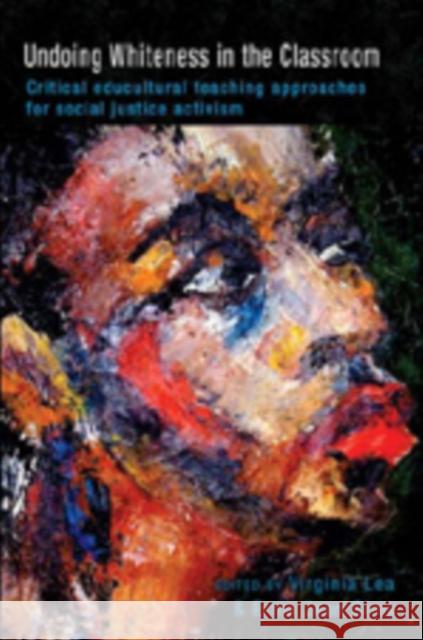 Undoing Whiteness in the Classroom: Critical Educultural Teaching Approaches for Social Justice Activism Steinberg, Shirley R. 9780820497129