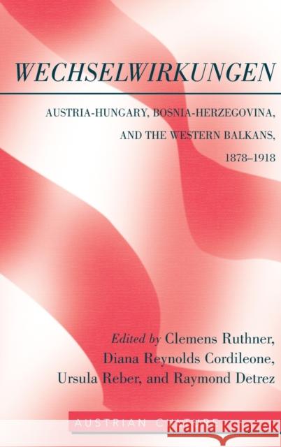 WechselWirkungen: Austria-Hungary, Bosnia-Herzegovina, and the Western Balkans, 1878-1918  9780820497259 Peter Lang Publishing Inc