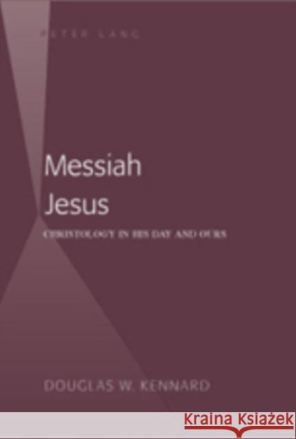 Messiah Jesus: Christology in His Day and Ours Kennard, Douglas 9780820497396