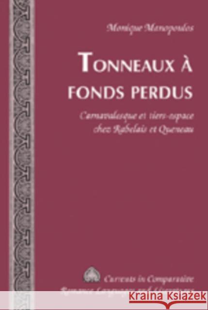 Tonneaux À Fonds Perdus: Carnavalesque Et Tiers-Espace Chez Rabelais Et Queneau Alvarez-Detrell, Tamara 9780820497433