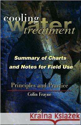 Cooling Water Treatment Principles and Practices: Charts and Notes for Field Use Frayne, Colin 9780820600031 Chemical Publishing Company