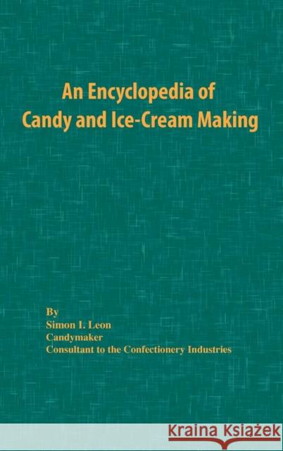 An Encyclopedia of Candy and Ice-Cream Making Simon I. Leon 9780820600116 Chemical Publishing Company