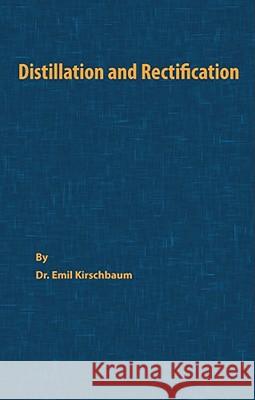 Distillation and Rectification Emil Kirschbaum 9780820600185 Chemical Publishing Co Inc.,U.S.