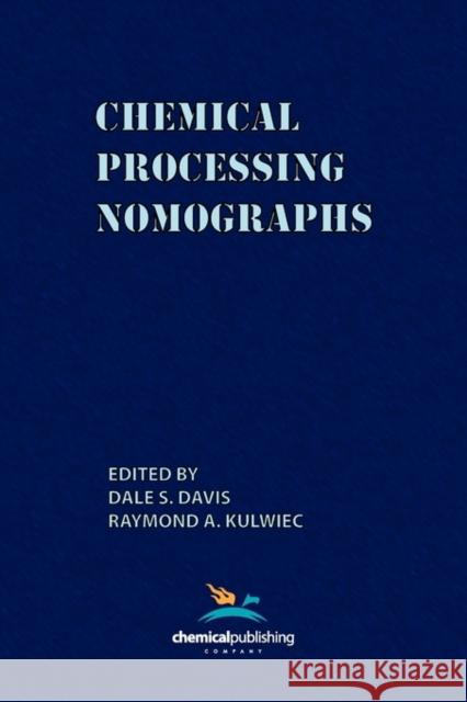 Chemical Processing Nomographs Dale S. Davis Raymond A. Kulwiec 9780820600284 Chemical Publishing Company