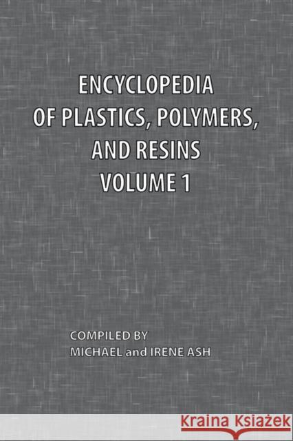 Encyclopedia of Plastics, Polymers, and Resins Volume 1 Michael Ash Irene Ash 9780820600468 Chemical Publishing Company