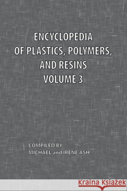 Encyclopedia of Plastics, Polymers, and Resins Volume 3 Michael Ash Irene Ash 9780820600482 Chemical Publishing Company