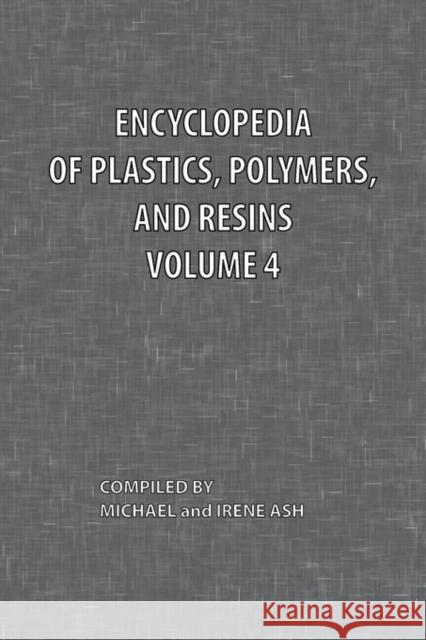 Encyclopedia of Plastics, Polymers, and Resins Volume 4 Michael Ash Irene Ash 9780820600499 Chemical Publishing Company