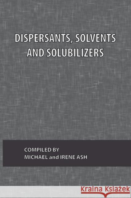 Dispersants, Solvents and Solubilizers Ash, Michael 9780820600505 Chemical Publishing Company