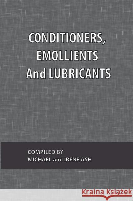 Conditioners, Emollients and Lubricants Ash, Michael 9780820600536 Chemical Publishing Company