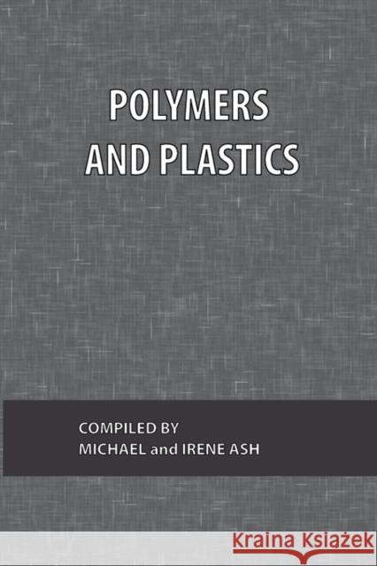 Polymers and Plastics Ash, Michael 9780820600543 Chemical Publishing Company